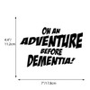 On an Adventure Before Dementia Decal Vinyl Sticker Funny for
