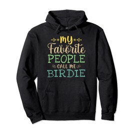 My Favorite People Call Me Birdie Retro Design Funny Birdie Pullover Hoodie