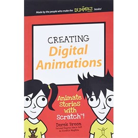 Creating Digital Animations: Animate Stories with Scratch! (Dummies Junior)