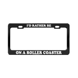 Product Express I'd Rather BE ON A Roller Coaster Black Metal License Plate Frame Tag Holder