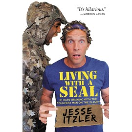 Living with a SEAL: 31 Days Training with the Toughest Man on the Planet