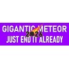 Gigantic Meteor Sticker Large 3x9 Funny Politics Funny Election Bumper
