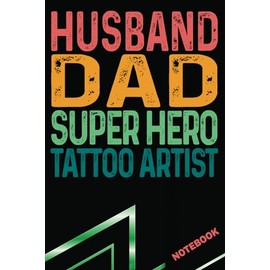 Tattoo Artist Dad Notebook: Cool Gift For Men Husband Coworker for Christmas, Birthday, Father's Day, Retirement & Appreciation - Blank Ruled Journal Book - Retro