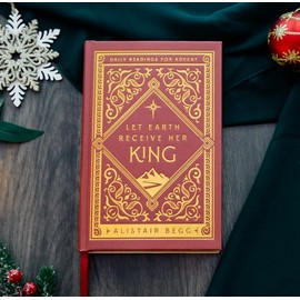 Let Earth Receive Her King: Daily Readings for Advent (Advent devotional using the whole Bible to Celebrate Christmas)