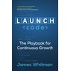 LAUNCH Code: The Playbook for Continuous Growth