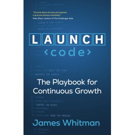 LAUNCH Code: The Playbook for Continuous Growth