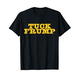 Tuck Frump Classic Anti Trump T-Shirt