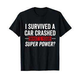 Car Accident Survivor Funny Car Crash Injury Recovery T-Shirt