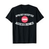 Apology Accepted, Access Denied - funny T-Shirt