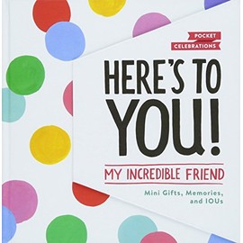 Here's to You! My Incredible Friend: Mini-Gifts, Memories, and IOUs (Gifts for Friends, Friendship Book, Cute Pocket Journals) (Pocket Celebrations)