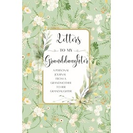 Letters For My Granddaughter: A Journal From a Grandmother to Her Granddaughter