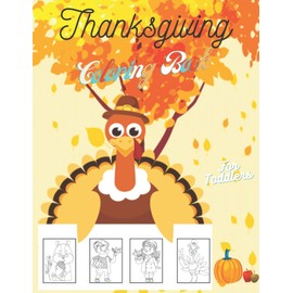 Thanksgiving Coloring Book For Toddlers: 60 Coloring Pages : Turkeys, Pumpkins, Autumn Leaves, Animals, Apples and more! Kids Ages 2-4