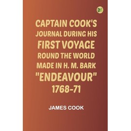 Captain Cook's Journal During His First Voyage Round the World Made in H. M. Bark Endeavour 1768-71