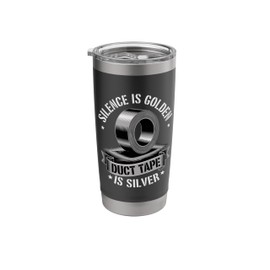 Silence Is Golden Duct Tape Is Silver Stainless Steel Insulated Tumbler