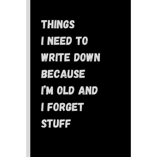 Things I Need To Write Down Because I'm Old And