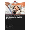 Utilisation du PRP dans les déficiences maxillo-faciales (French Edition)