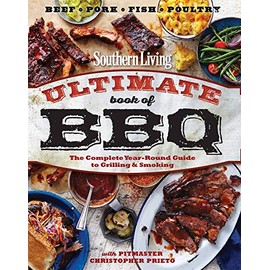 Southern Living Ultimate Book of BBQ: The Complete Year-Round Guide to Grilling and Smoking