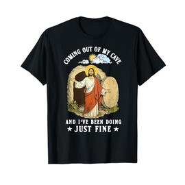 Jesus Coming Out Of My Cave And I've Been Doing Just Fine T-Shirt