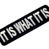 It's What It Is Embroidered Iron On Sew On Patch