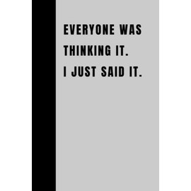 Everyone Was Thinking It. I just Said It.: Funny Employee Appreciation Gift Idea, Daily To Do List With Notes Section, For Co-workers, Coworker, Boss, Team, Friends, Colleagues