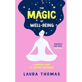 The Magic of Well-Being: A Modern Guide to Lasting Happiness