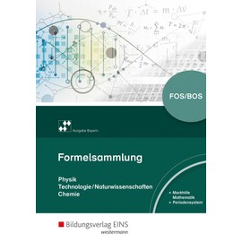 Formelsammlung Physik/Technologie-Naturwissenschaften/Chemie: für Berufliche Oberschulen (Formelsammlung Physik/Technologie-Naturwissenschaften/Chemie: Ausgabe für die Berufliche Oberschule in Bayern)