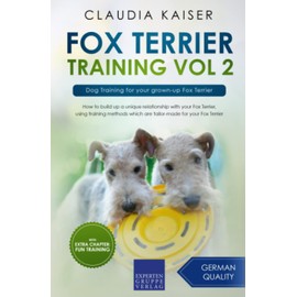 Fox Terrier Training Vol 2: Dog Training for your grown-up Fox Terrier