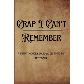 "Crap I Can't Remember": a funny memory journal or to-do list notebook.