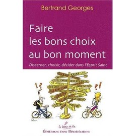 Faire les bons choix au bon moment : Discerner, choisir, décider dans l'Esprit Saint