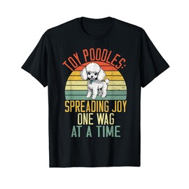 Toy Poodles Spreading Job one wag at a time Toy Poodle T-Shirt