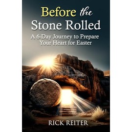 Before the Stone Rolled: A 6-Day Journey to Prepare Your Heart for Easter