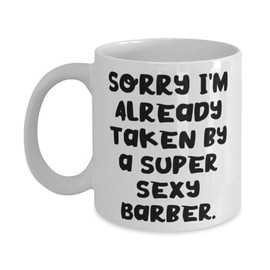 Surprise Barber 11oz 15oz Mug, Sorry I'm Already Taken by a Super, Unique Gifts for Men Women from Coworkers, Birthday Gifts, Barber shop, Barbers, Barbering, Haircut, Hair cut, Hairstyle