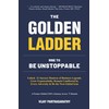 THE GOLDEN LADDER. RISE TO BE UNSTOPPABLE: Unlock 21 Success