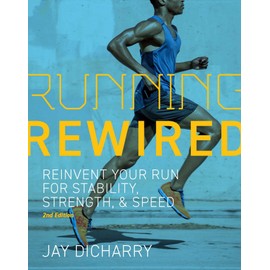 Running Rewired: Reinvent Your Run for Stability, Strength, and Speed, 2nd Edition