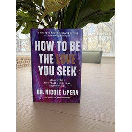 How to Be the Love You Seek - Hardcover By LePera, Dr Nicole - Brand New