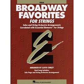 Essential Elements Broadway Favorites for Strings - Viola: Viola: Solos and String Orchestra Arrangements Correlated With Essential Elements for String Method