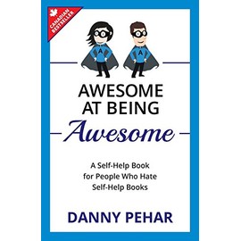 Awesome at Being Awesome: A Self-Help Book for People Who Hate Self-Help Books
