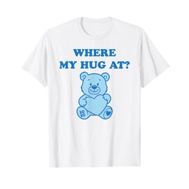 Where My Hug at Cute Teddy Bear T-Shirt