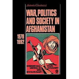 War, Politics and Society in Afghanistan, 1978-1992 (Not In A Series)