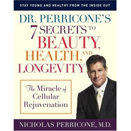 Dr. Perricone's 7 Secrets to Beauty, Health, and Longevity: The Miracle of Cellular Rejuvenation