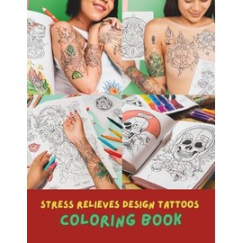 Tattoos Coloring Book for Adults: 100+ Tattoo Designs Including Skulls, Roses, Dragons, Mandalas, and More | Relaxing Ink-Inspired Coloring Book for Men & Women