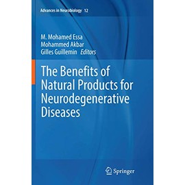 The Benefits of Natural Products for Neurodegenerative Diseases (Advances in Neurobiology, 12, Band 12)