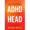 Flipping ADHD on Its Head: How to Turn Your Child's