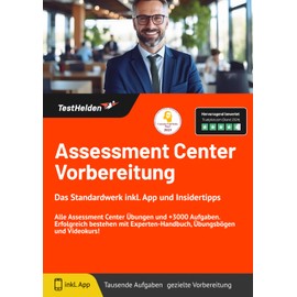 Assessment Center Vorbereitung: Das Standardwerk inkl. App und Insidertipps: Alle Assessment Center Übungen und +3000 Aufgaben. Erfolgreich bestehen mit Experten-Handbuch, Übungsbögen und Videokurs!