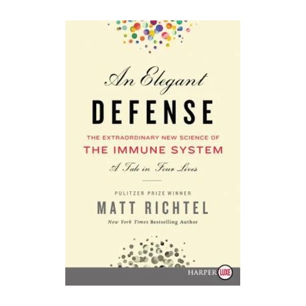 An Elegant Defense: The Extraordinary New Science Of The Immune