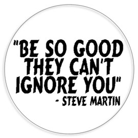 Be So Good They Can't Ignore You Steve Martin - 3 Pack Circle Stickers 3 Inch