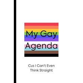 My Gay Agenda Journal: Cus I Can’t Even Think Straight (White Cover)