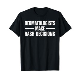 Dermatologist Design For Men Women Dermatology Dermatologist T-Shirt