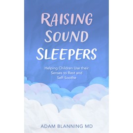 Raising Sound Sleepers: Helping Children Use Their Senses to Rest and Self-Soothe