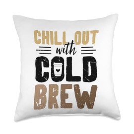 Chill Out with Cold Brew Coffee Quote Iced Coffee Espresso Throw Pillow